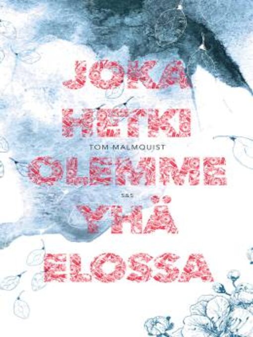 Titeldetaljer för Joka hetki olemme yhä elossa av Tom Malmquist - Tillgänglig